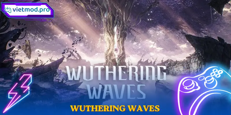Wuthering Waves Game RPG Hành Động PC Mobile Siêu Hấp Dẫn